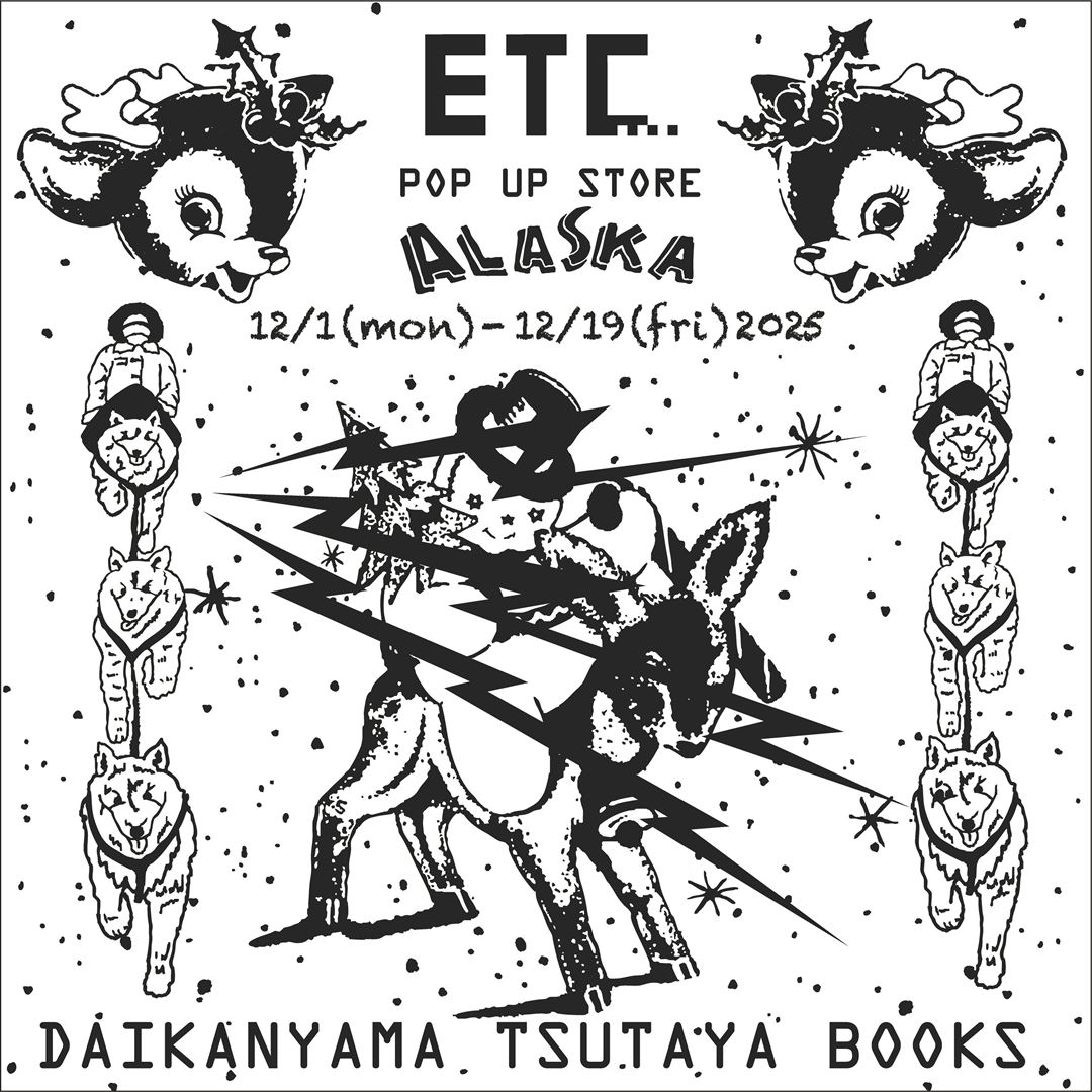 フェア】ETC… POP-UP STORE “ALASKA” | イベント | 代官山T-SITE | 蔦