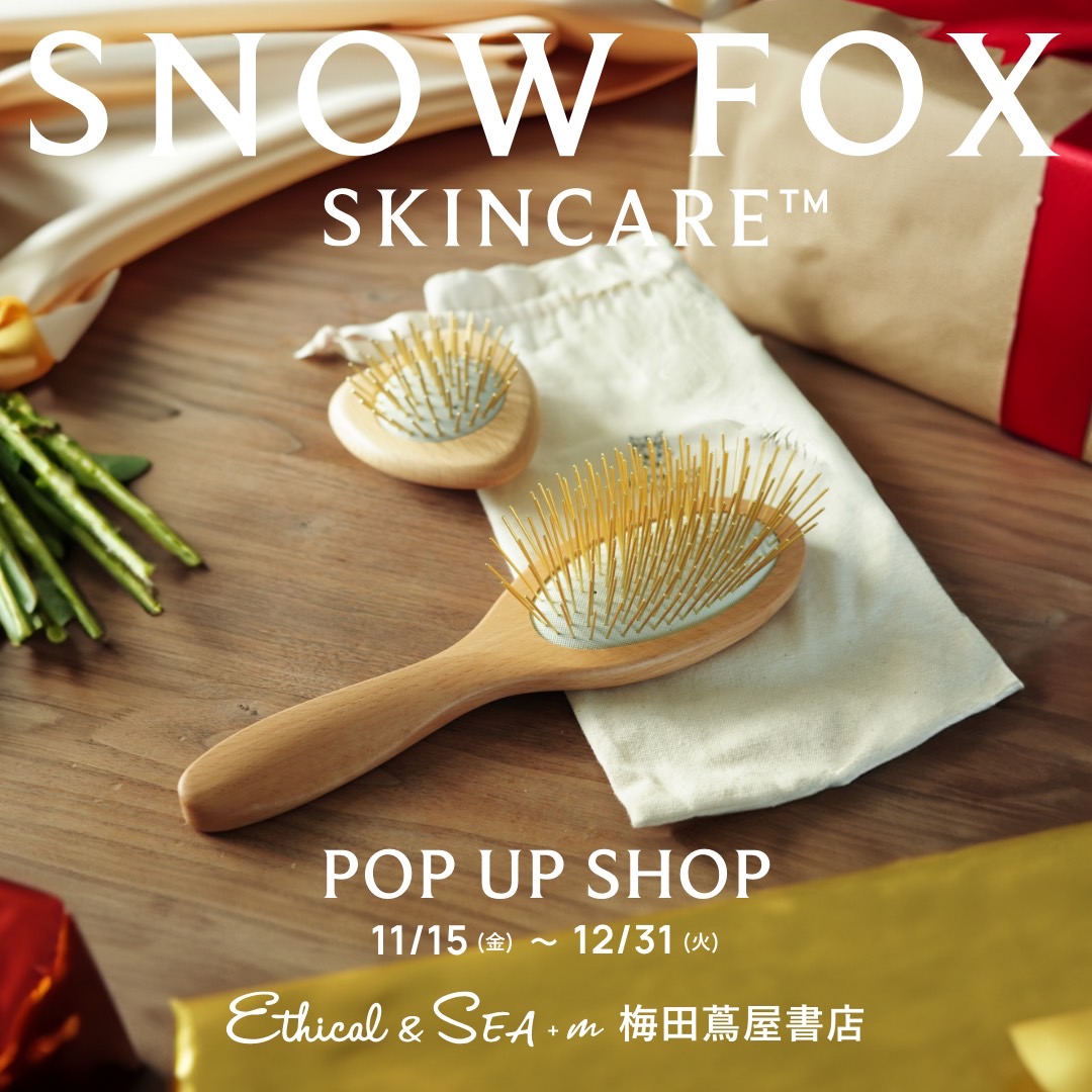 Ethical&SEA+m】SNOW FOX SKINCARE 【POP-UP】 | イベント | 梅田 蔦屋