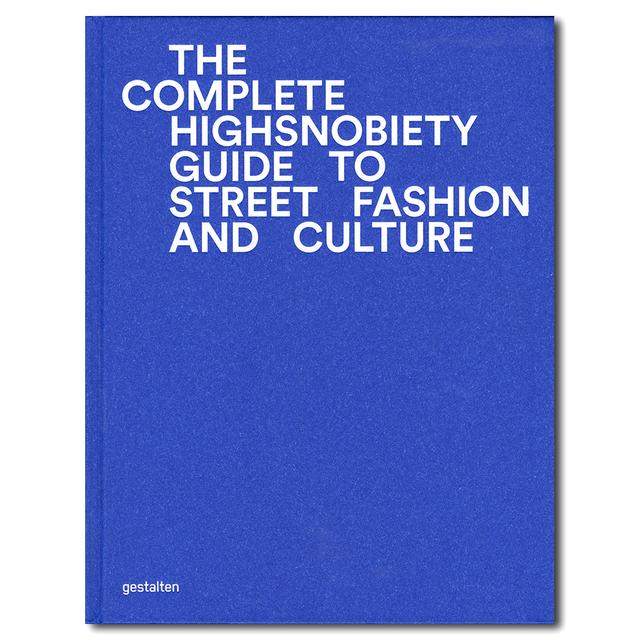 The Incomplete: Highsnobiety Guide to Street Fashion and Culture　カルチャーメディアが伝え続けたハイファッションとストリートカジュアル