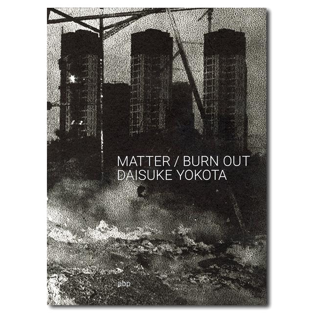 MATTER / BURN OUT 横田大輔による写真集 横田大輔 出版社:artbeat