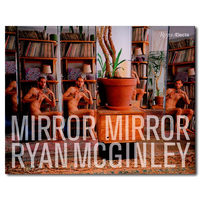 Mirror Mirror ライアン・マッギンレーによる写真集 Ryan McGinley 