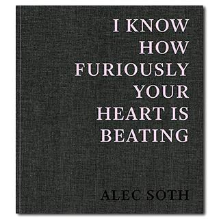 I Know How Furiously Your Heart Is Beating【通常版】　ALEC SOTH（アレック・ソス）