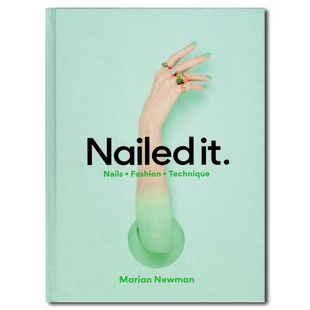 Nailed It Nails Fashion Technique ネイルアーティスト マライア ニューマンによるネイルブック Marian Newman 出版社 Laurence King Publishingの商品詳細 蔦屋書店オンラインストア