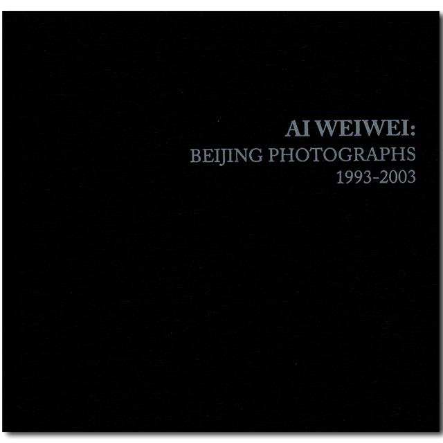 Ai Weiwei: Beijing Photographs, 1993-2003　アイ・ウェイウェイ自伝