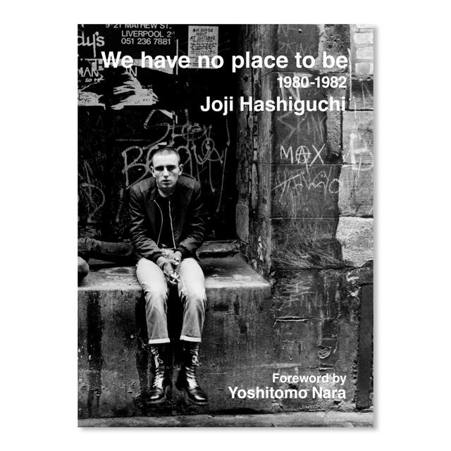 WE HAVE NO PLACE TO BE:1980-1982／俺たちどこにもいられない　1980-1982 by Joji Hashiguchi