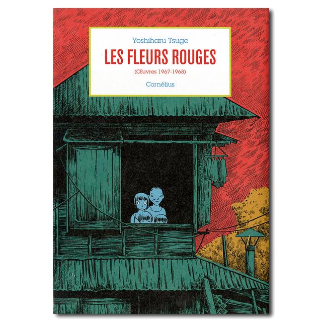 Les Fleurs Rouges Oeuvres 1967 1968 つげ義春 短編集 紅い花 フランス語版 Yoshiharu Tsuge の商品詳細 蔦屋書店オンラインストア