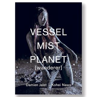 ダミアン・ジャレ | 名和晃平 VESSEL / Mist / Planet [wanderer]