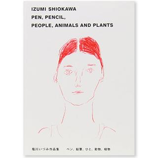 塩川いづみ作品集 IZUMI SHIOKAWA PEN, PENCIL, PEOPLE, ANIMALS AND PLANTS