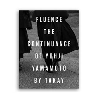 Fluence: The Continuance of Yohji Yamamoto　ヨウジヤマモト　写真家TAKAY　作品集