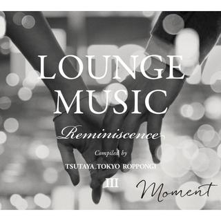 【TSUTAYA TOKYO ROPPONGIオリジナルCD】LOUNGE MUSIC Reminiscence III