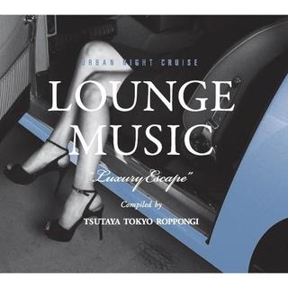 【TSUTAYA TOKYO ROPPONGIオリジナルCD】URBAN NIGHT CRUISE LOUNGE MUSIC “Luxury Escape”
