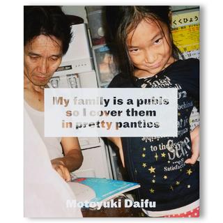 【SIGNED】MY FAMILY IS A PUBIS SO I COVER THEM IN PRETTY PANTIES by Motoyuki Daifu　題府基之 写真集
