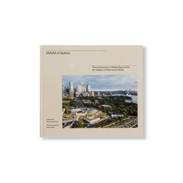  SANAA IN SYDNEY: THE ARCHITECTURE OF NAALA BADU AT THE ART GALLERY OF NEW SOUTH WALES by SANAA