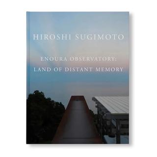 ENOURA OBSERVATORY: LAND OF DISTANT MEMORIES by Hiroshi Sugimoto（杉本博司） 作品集