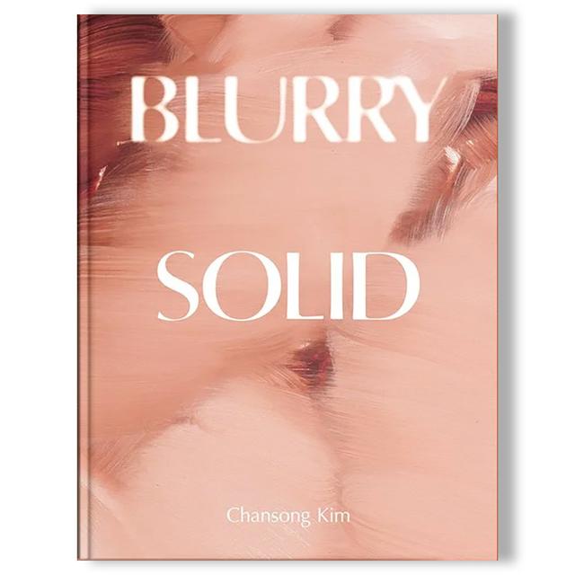 Blurry Solid by Chansong Kim（キム・チャンソン） 作品集