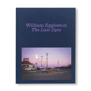 THE LAST DYES by William Eggleston（ウィリアム・エグルストン） 写真集