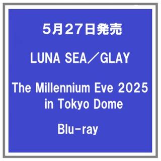 (予約) 5/27発売 LUNA SEA GLAY The Millennium Eve 2025 in Tokyo Dome Blu-ray