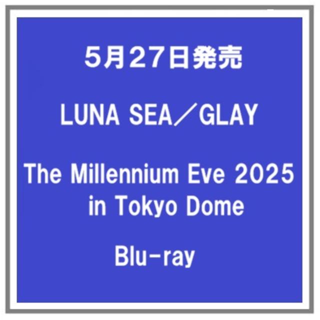 (予約) 5/27発売 LUNA SEA GLAY The Millennium Eve 2025 in Tokyo Dome Blu-ray