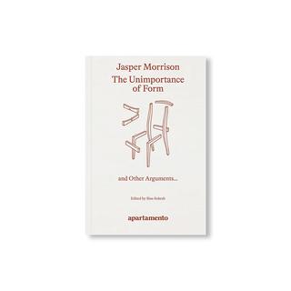 【予約／4月末入荷予定】THE UNIMPORTANCE OF FORM AND OTHER ARGUMENTS... by Jasper Morrison　ジャスパー・モリソン作品集