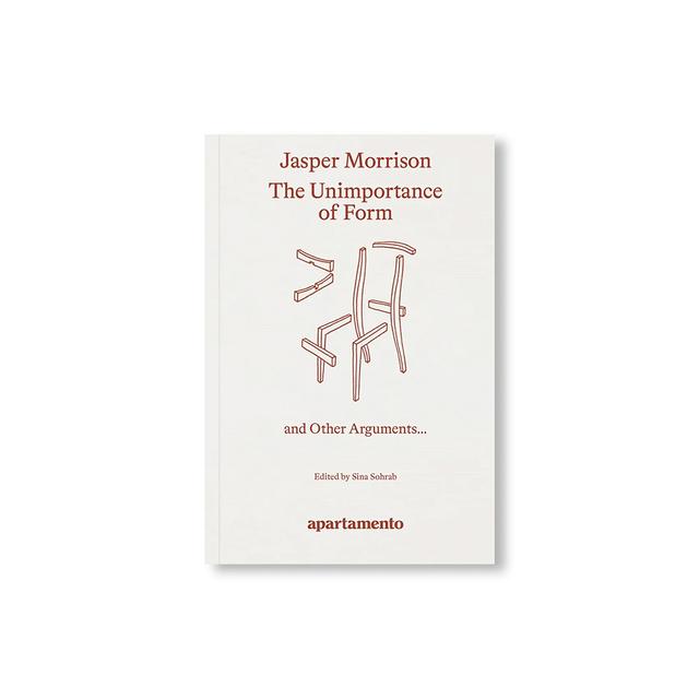 【予約／4月末入荷予定】THE UNIMPORTANCE OF FORM AND OTHER ARGUMENTS... by Jasper Morrison　ジャスパー・モリソン作品集
