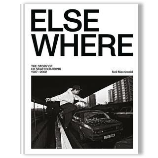 Elsewhere: The Story of UK Skateboarding 1987-2002　イギリスにおけるスケートボードの歴史をまとめた1冊