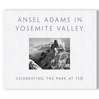 Ansel Adams in Yosemite Valley: Celebrating the Park at 150　アンセル・アダムス 写真集