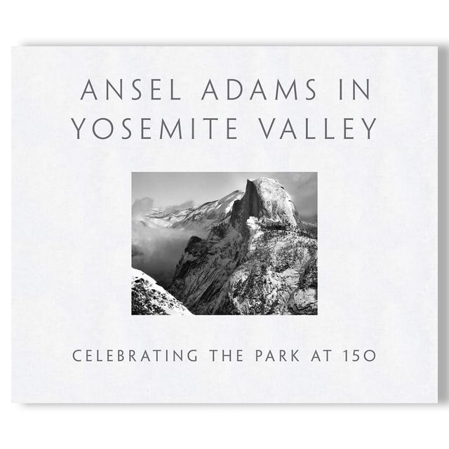 Ansel Adams in Yosemite Valley: Celebrating the Park at 150　アンセル・アダムス 写真集