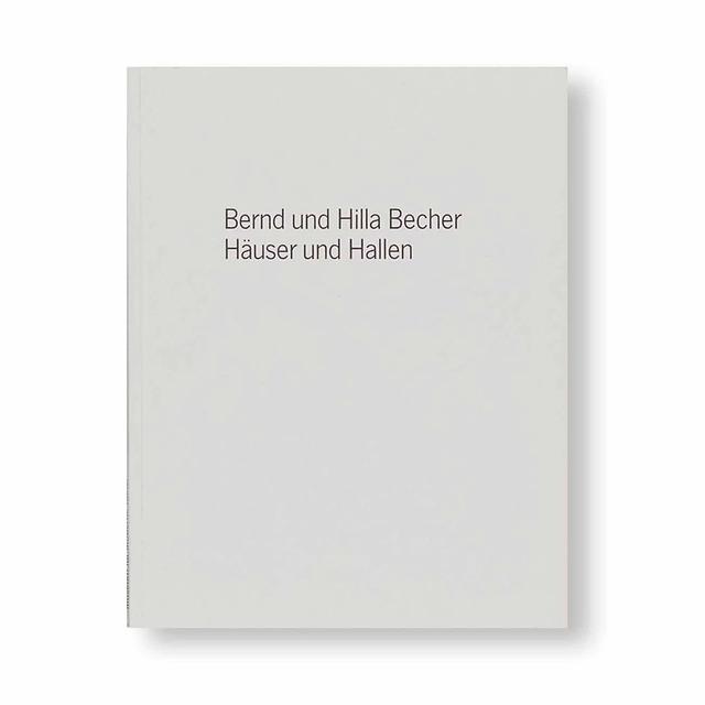 BERND UND HILLA BECHER - HAUSER UND HALLEN by Bernd und Hilla Becher（ベルント&ヒラ・ベッヒャー） 写真集