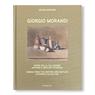 GIORGIO MORANDI: WORKS FROM THE ANTONIO AND MATILDE CATANESE COLLECTION by Giorgio Morandi（ジョルジョ・モランディ） 作品集