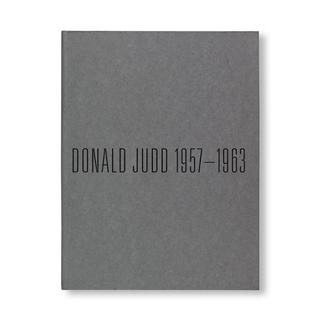 DONALD JUDD 1957-1963: PAINTING AND OBJECTS by Donald Judd（ドナルド・ジャッド） 作品集