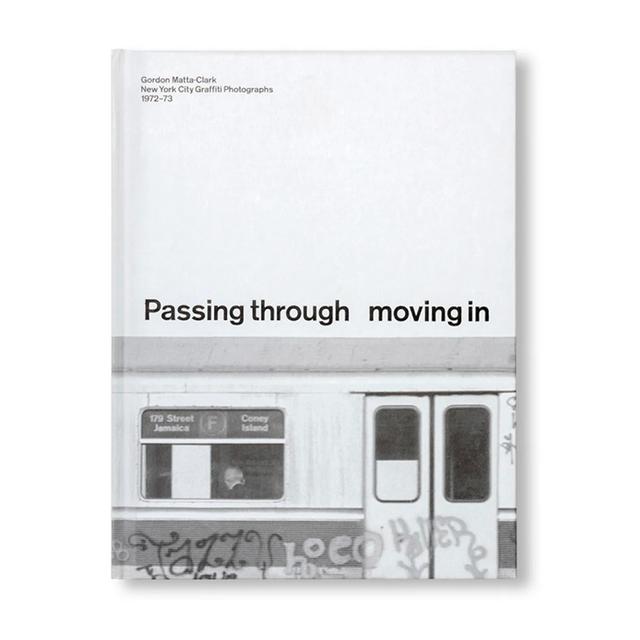 [SECOND PRINTING]PASSING THROUGH MOVING IN AND GETTING AWAY WITH IT: GORDON MATTA-CLARK NEW YORK CITY GRAFFITI PHOTOGRAPHS, 1972-73 by Gordon Matta-Clark（ゴードン・マッタ・クラーク） 作品集