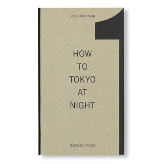 【限定500部】HOW TO TOKYO AT NIGHT by Daido Moriyama (森山大道) 作品集