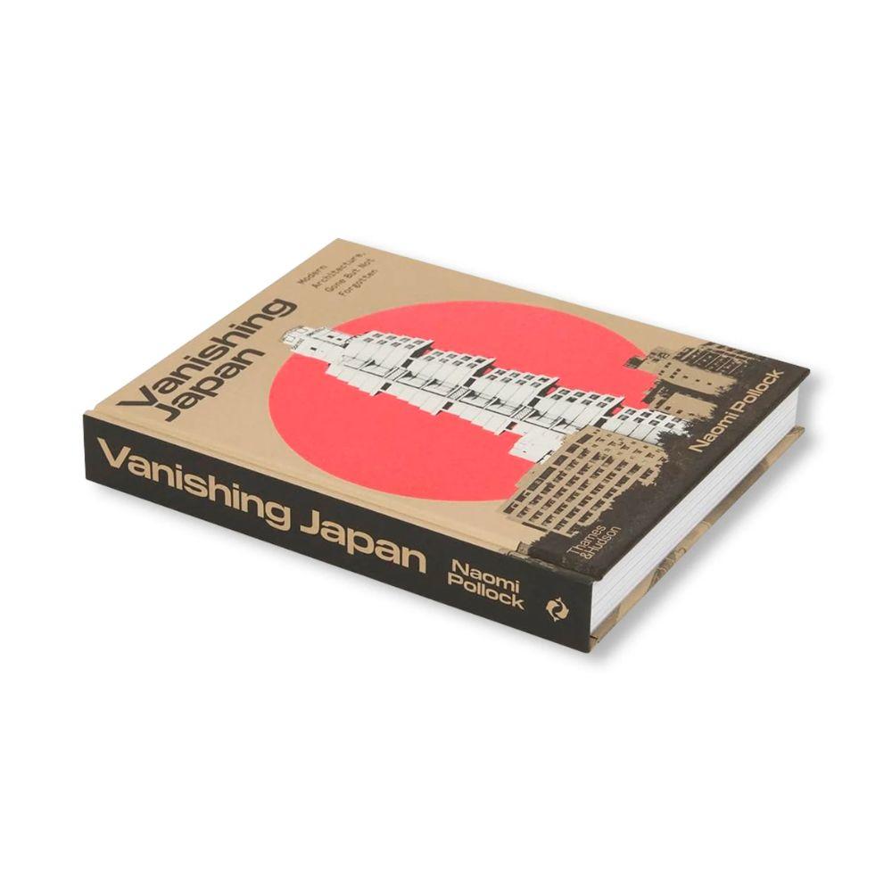 VANISHING JAPAN: MODERN ARCHITECTURE, GONE BUT NOT FORGOTTEN by Naomi Pollock